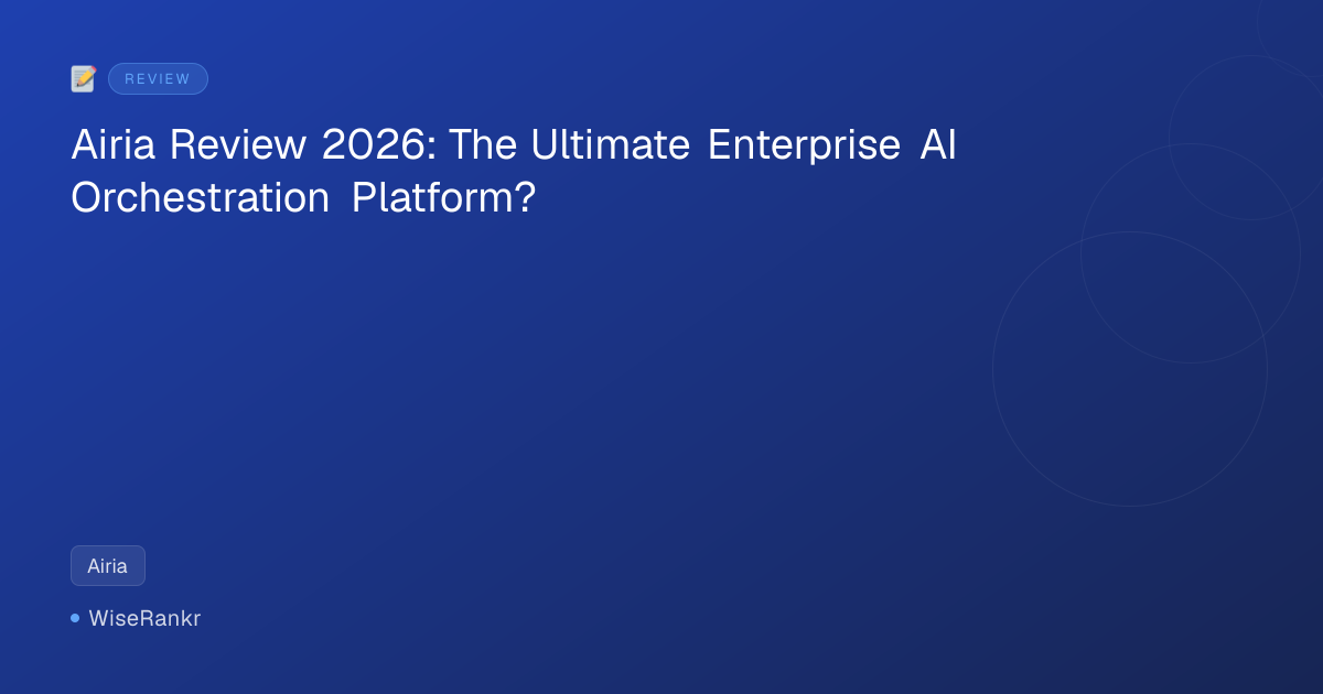 Airia Review 2026: The Ultimate Enterprise AI Orchestration Platform?